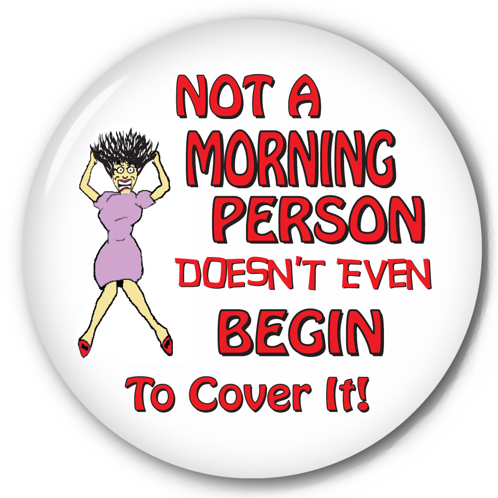 Funny pinback button with Not A Morning Person Doesn't ...
 Not A Morning Person Funny